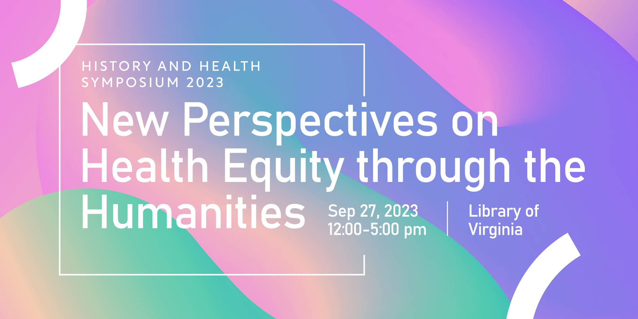 History and Health Symposium 2023: New Perspectives on Health Equity through the Humanities. Sep. 27, 2023, 12:00-5:00 p.m. at the Library of Virginia
